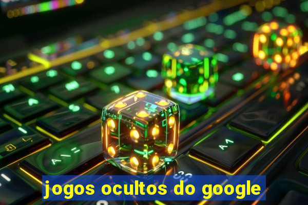 jogos ocultos do google